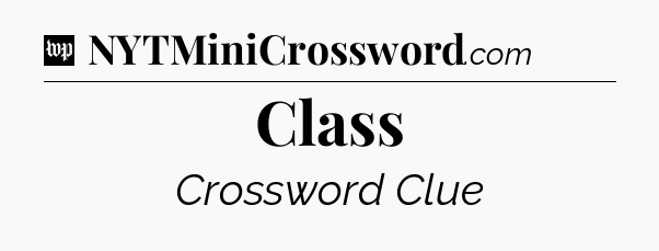 Class Crossword Clue