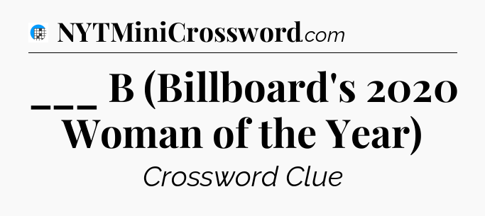 ___ B (Billboard's 2020 Woman of the Year) Crossword Clue