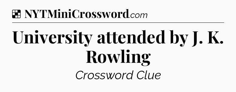 Solution: University attended by J. K. Rowling - NYT Crossword