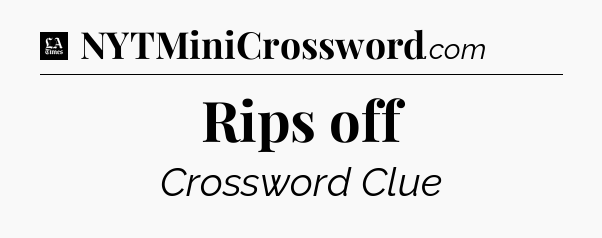 Rips off - LA Times Crossword