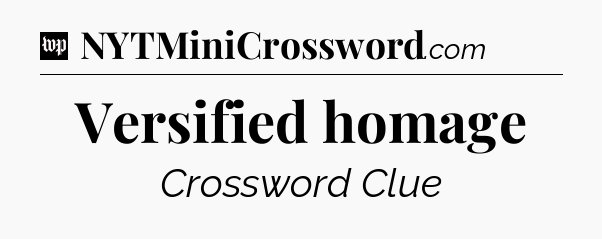 Versified homage Crossword Clue