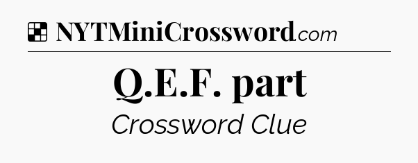 Solution: Q.E.F. part - NYT Crossword