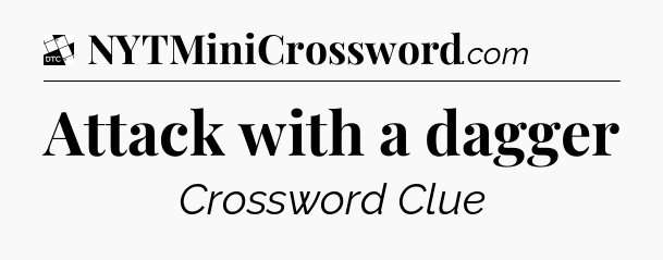 Attack with a dagger - Daily Themed Classic Crossword