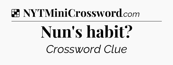 Solution: Nun's habit - NYT Crossword