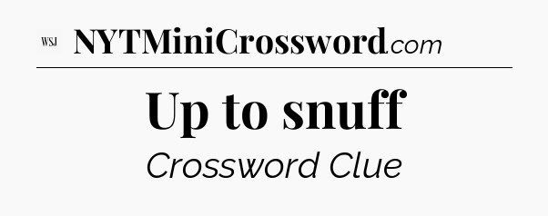 Up to snuff - WSJ Crossword
