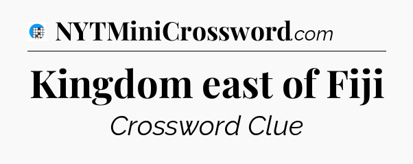 Kingdom east of Fiji Crossword Clue