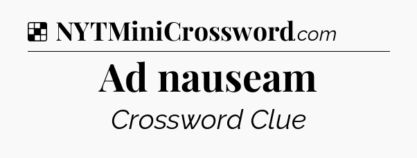 Solution: Ad nauseam - NYT Crossword