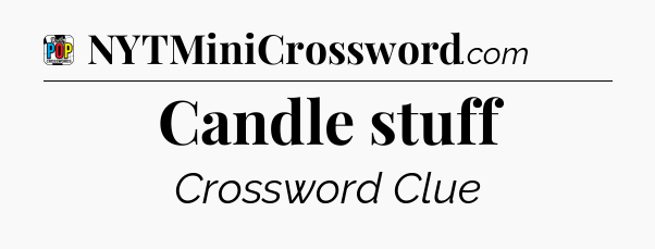 Candle stuff Crossword Clue