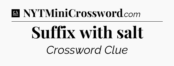 Suffix with salt - LA Times Crossword