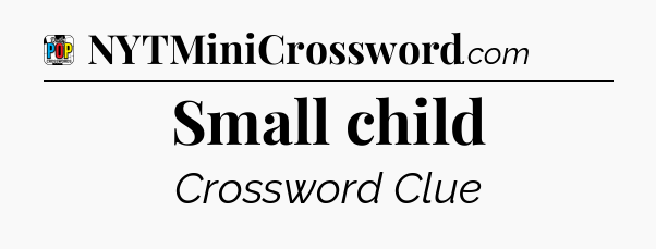 Small child Crossword Clue
