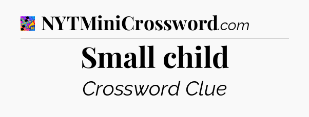 Small child Crossword Clue