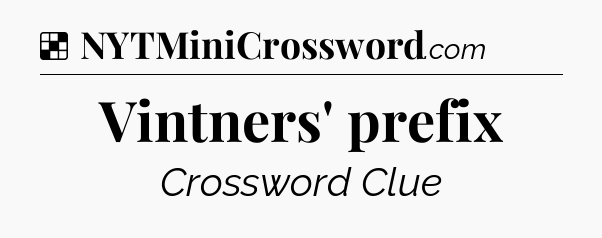 Solution: Vintners' prefix - NYT Crossword