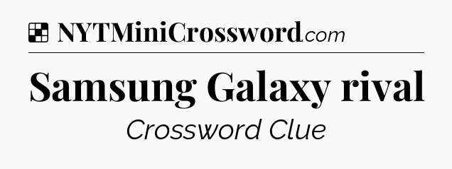 Solution: Samsung Galaxy rival - NYT Crossword