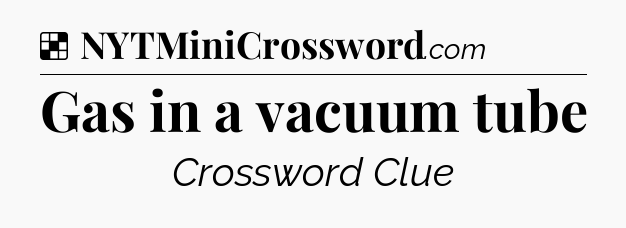 Solution: Gas in a vacuum tube - NYT Crossword