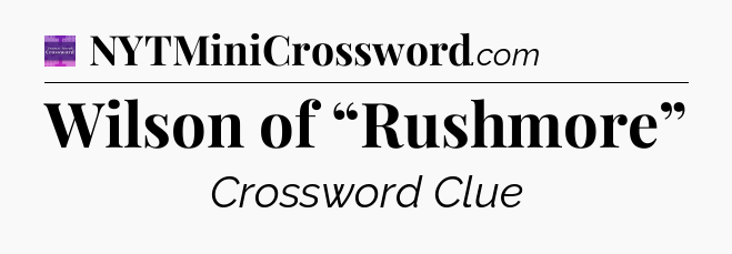 Wilson of “Rushmore” - Thomas Joseph Crossword
