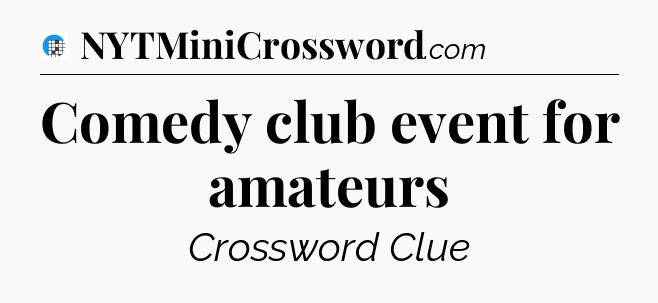 Comedy club event for amateurs Crossword Clue