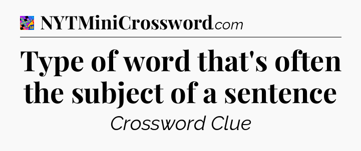 Type of word that's often the subject of a sentence Crossword Clue