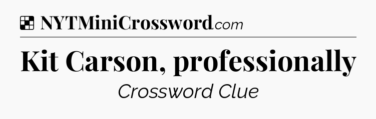 Solution: Kit Carson, professionally - NYT Crossword