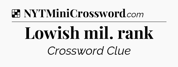 Solution: Lowish mil. rank - NYT Crossword