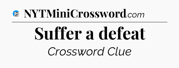Suffer a defeat Crossword Clue