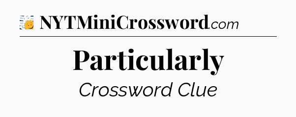 Particularly - 7 Little Words