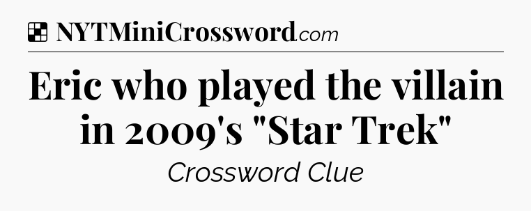 Solution: Eric who played the villain in 2009's 