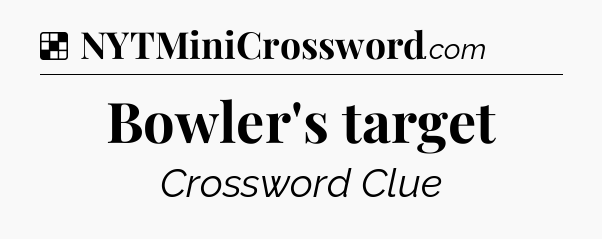 Solution: Bowler's target - NYT Crossword