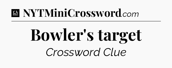 Bowler's target - LA Times Crossword