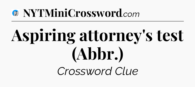 Aspiring attorney's test (Abbr.) Crossword Clue