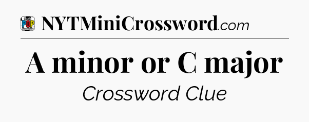 A minor or C major Crossword Clue