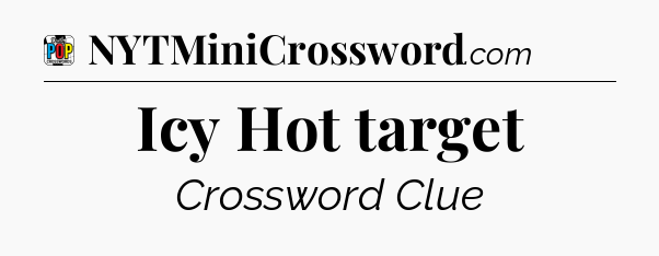 Icy Hot target Crossword Clue