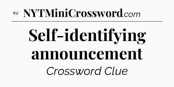 Self-identifying announcement - WSJ Crossword