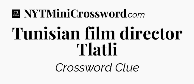 Tunisian film director Tlatli - LA Times Crossword