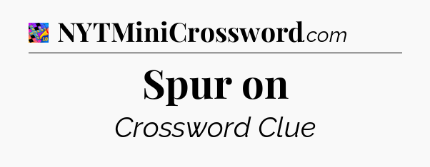 Spur on Crossword Clue