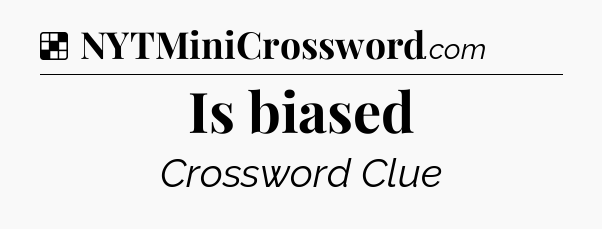 Solution: Is biased - NYT Crossword