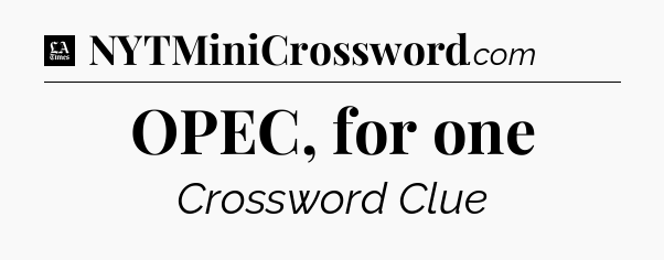 OPEC, for one - LA Times Crossword