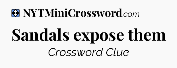 Solution: Sandals expose them - NYT Mini Crossword