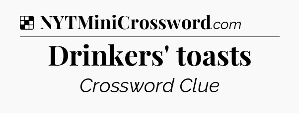 Solution: Drinkers' toasts - NYT Crossword