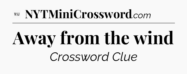 Away from the wind - WSJ Crossword