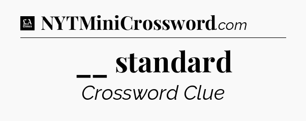 __ standard - LA Times Crossword