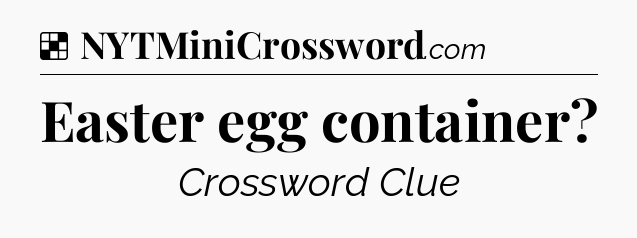 Solution: Easter egg container - NYT Crossword