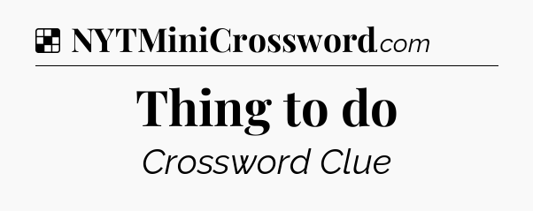 Solution: Thing to do - NYT Crossword