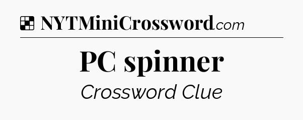 Solution: PC spinner - NYT Crossword