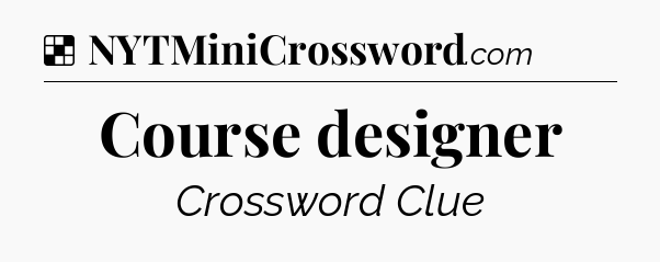Solution: Course designer - NYT Crossword