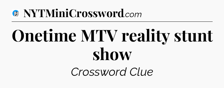 Onetime MTV reality stunt show Crossword Clue