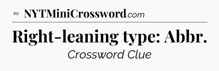 Right-leaning type: Abbr - WSJ Crossword
