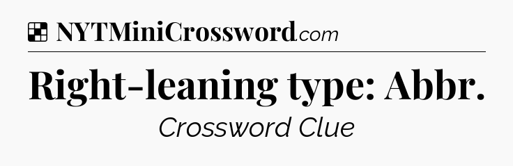 Solution: Right-leaning type: Abbr - NYT Crossword