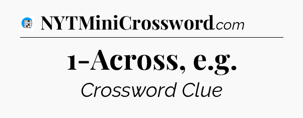 1-Across, e.g Crossword Clue