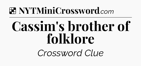 Solution: Cassim's brother of folklore - NYT Crossword