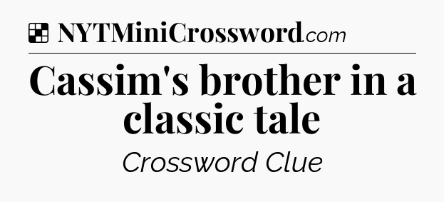 Solution: Cassim's brother in a classic tale - NYT Crossword